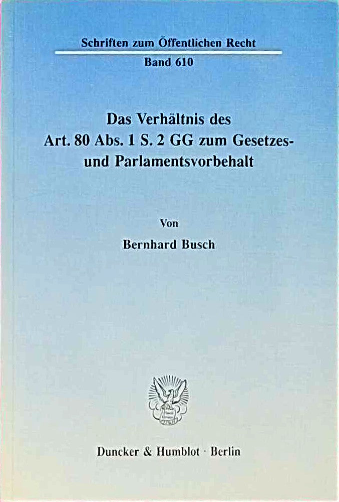 Das Verhältnis des Art. 80 Abs. 1 S. 2 GG zum Gesetzes- und Parlamentsvorbehalt.: Dissertationsschrift (Schriften zum Öffentlichen Recht  Band 610)