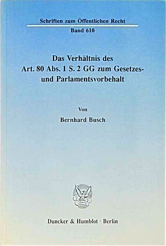 Das Verhältnis des Art. 80 Abs. 1 S. 2 GG zum Gesetzes- und Parlamentsvorbehalt.: Dissertationsschrift (Schriften zum Öffentlichen Recht  Band 610)