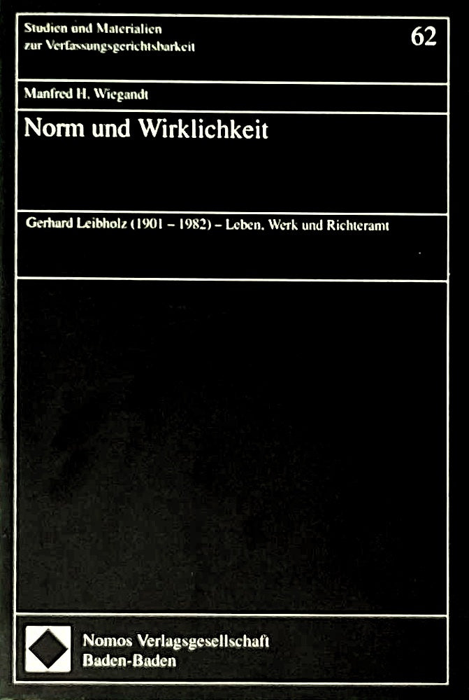 Norm und Wirklichkeit: Gerhard Leibholz (1901 - 1982) - Leben  Werk und Richteramt (Studien und Materialien zur Verfassungsgerichtsbarkeit)