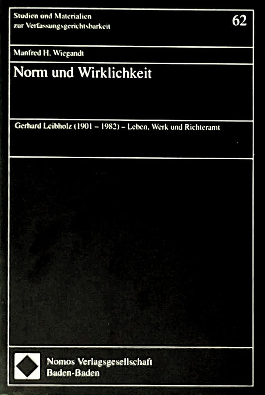 Norm und Wirklichkeit: Gerhard Leibholz (1901 - 1982) - Leben  Werk und Richteramt (Studien und Materialien zur Verfassungsgerichtsbarkeit)