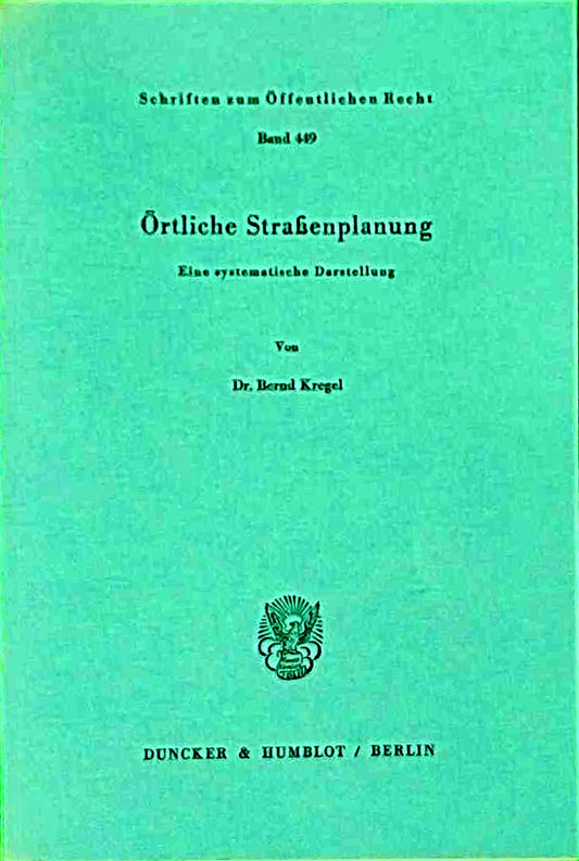 Örtliche Straßenplanung.: Eine systematische Darstellung. (Schriften zum Öffentlichen Recht  Band 449)