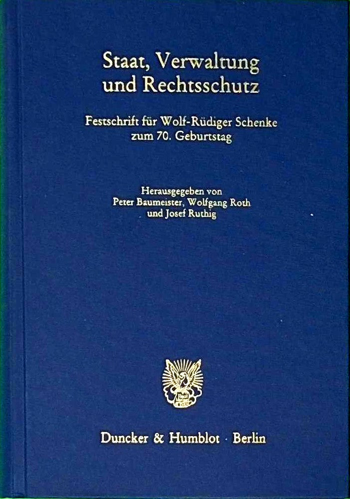 Staat  Verwaltung und Rechtsschutz.: Festschrift für Wolf-Rüdiger Schenke zum 70. Geburtstag. (Schriften zum Öffentlichen Recht  Band 1196)
