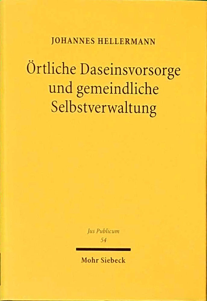 Örtliche Daseinsvorsorge und gemeindliche Selbstverwaltung: Zum kommunalen Betätigungs-und Gestaltungsspielraum unter den Bedingungen europäischer und ... Deregulierungspolitik (Jus Publicum  Band 54)