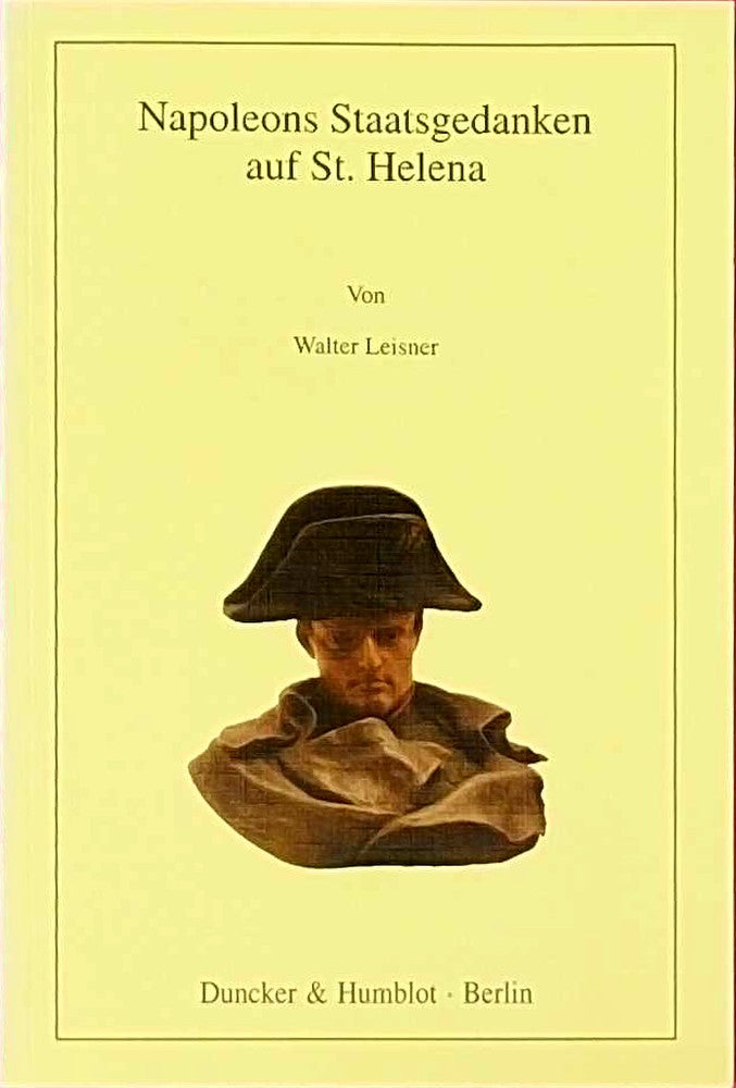 Napoleons Staatsgedanken auf St. Helena.
