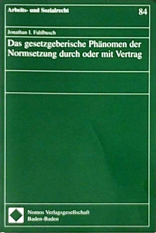 Das gesetzgeberische Phänomen der Normsetzung durch oder mit Vertrag (Arbeits- Und Sozialrecht  Band 84)