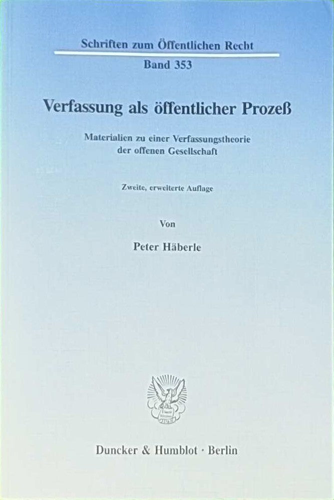 Verfassung als öffentlicher Prozeß.: Materialien zu einer Verfassungstheorie der offenen Gesellschaft. (Schriften zum Öffentlichen Recht  Band 353)