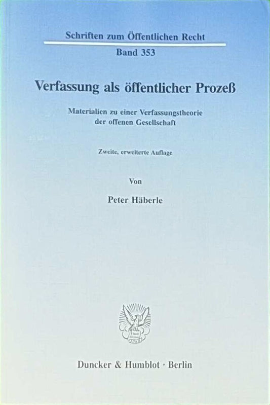 Verfassung als öffentlicher Prozeß.: Materialien zu einer Verfassungstheorie der offenen Gesellschaft. (Schriften zum Öffentlichen Recht  Band 353)