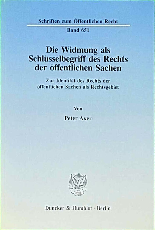 Die Widmung als Schlüsselbegriff des Rechts der öffentlichen Sachen.: Zur Identität des Rechts der öffentlichen Sachen als Rechtsgebiet. (Schriften zum Öffentlichen Recht  Band 651)