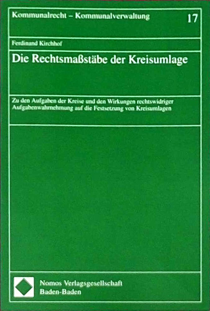 Die Rechtsmaßstäbe der Kreisumlage: Zu den Aufgaben der Kreise und den Wirkungen rechtswidriger Aufgabenwahrnehmung auf die Festsetzung von Kreisumlagen (Kommunalrecht - Kommunalverwaltung)