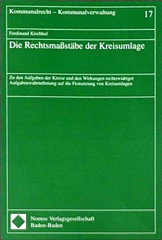 Die Rechtsmaßstäbe der Kreisumlage: Zu den Aufgaben der Kreise und den Wirkungen rechtswidriger Aufgabenwahrnehmung auf die Festsetzung von Kreisumlagen (Kommunalrecht - Kommunalverwaltung)