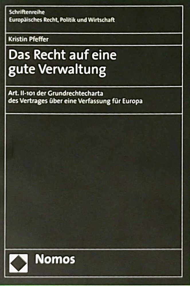 Das Recht auf eine gute Verwaltung: Art. II-101 der Grundrechtecharta des Vertrages über eine Verfassung für Europa (Schriftenreihe Europäisches Recht  Politik und Wirtschaft)