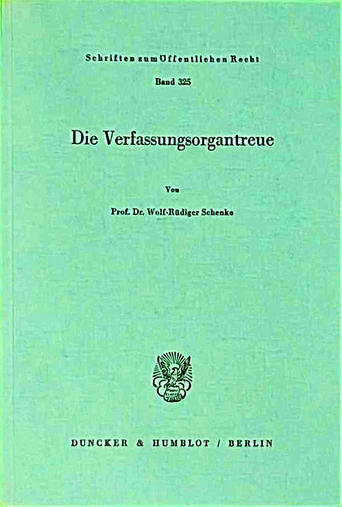Die Verfassungsorgantreue. (Schriften zum Öffentlichen Recht  Band 325)