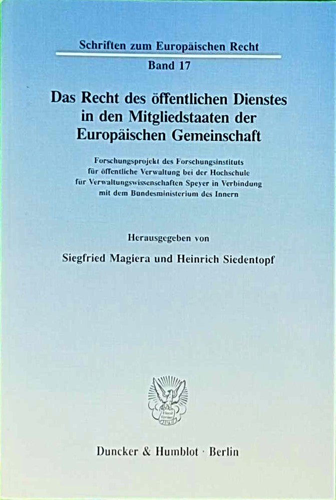 Das Recht des öffentlichen Dienstes in den Mitgliedstaaten der Europäischen Gemeinschaft.: Forschungsprojekt des Forschungsinstituts für öffentliche ... (Schriften zum Europäischen Recht  Band 17)