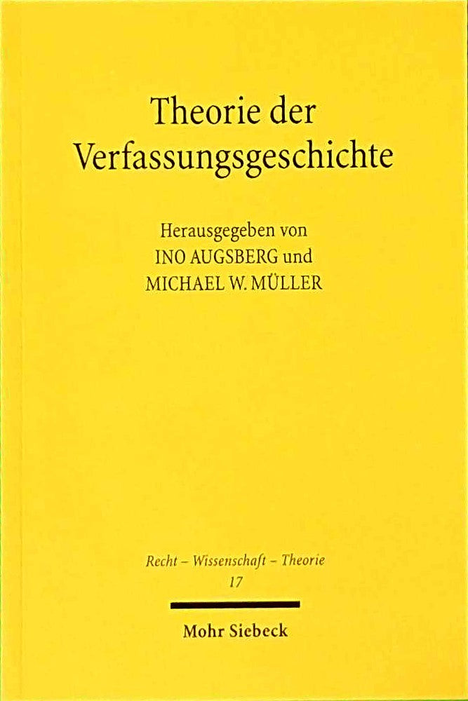 Theorie der Verfassungsgeschichte: Geschichtswissenschaft - Philosophie - Rechtsdogmatik (Recht - Wissenschaft - Theorie  Band 17)