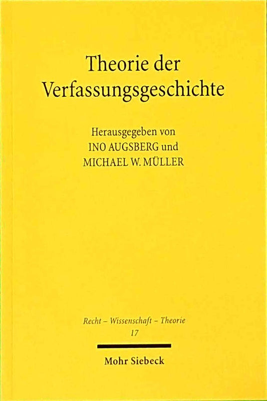 Theorie der Verfassungsgeschichte: Geschichtswissenschaft - Philosophie - Rechtsdogmatik (Recht - Wissenschaft - Theorie  Band 17)