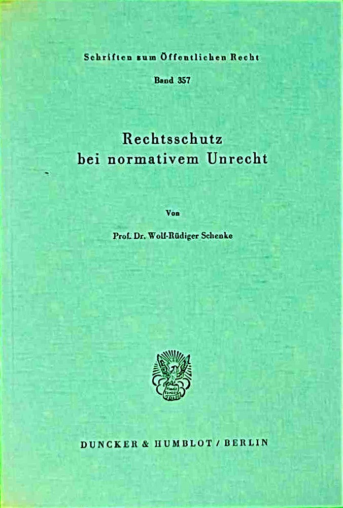 Rechtsschutz bei normativem Unrecht. (Schriften zum Öffentlichen Recht  Band 357)