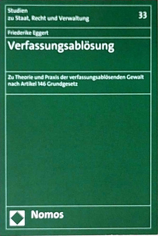Verfassungsablösung: Zu Theorie und Praxis der verfassungsablösenden Gewalt nach Artikel 146 Grundgesetz (Studien zu Staat  Recht und Verwaltung 33)