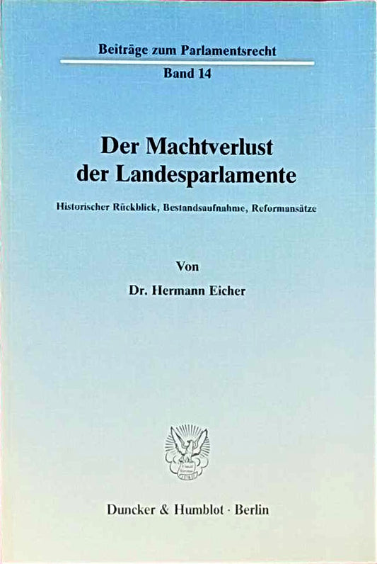 Der Machtverlust der Landesparlamente.: Historischer Rückblick  Bestandsaufnahme  Reformansätze. (Beiträge zum Parlamentsrecht  Band 14)