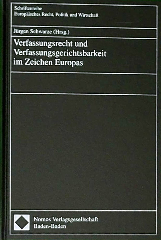 Verfassungsrecht und Verfassungsgerichtsbarkeit im Zeichen Europas (Schriftenreihe Europäisches Recht  Politik und Wirtschaft)