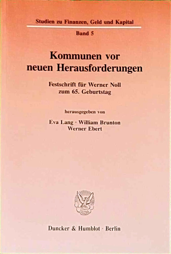 Kommunen vor neuen Herausforderungen.: Festschrift für Werner Noll zum 65. Geburtstag. (Studien zu Finanzen  Geld und Kapital  Band 5)