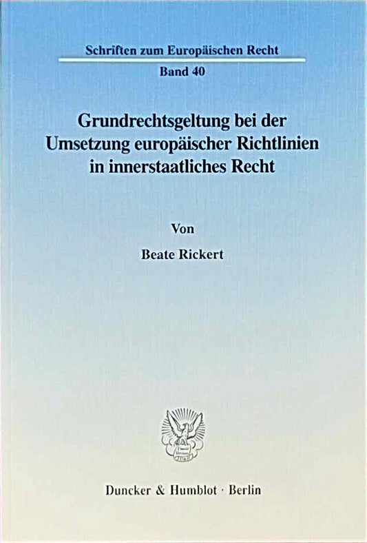Grundrechtsgeltung bei der Umsetzung europäischer Richtlinien in innerstaatliches Recht. (Schriften zum Europäischen Recht  Band 40)