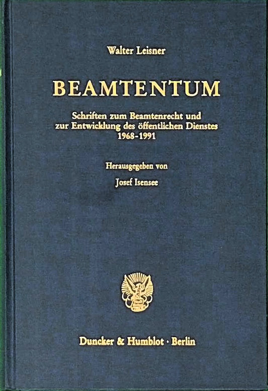Beamtentum.: Schriften zum Beamtenrecht und zur Entwicklung des öffentlichen Dienstes 1968 - 1991. Hrsg. von Josef Isensee. (Schriften zum Öffentlichen Recht  Band 684)