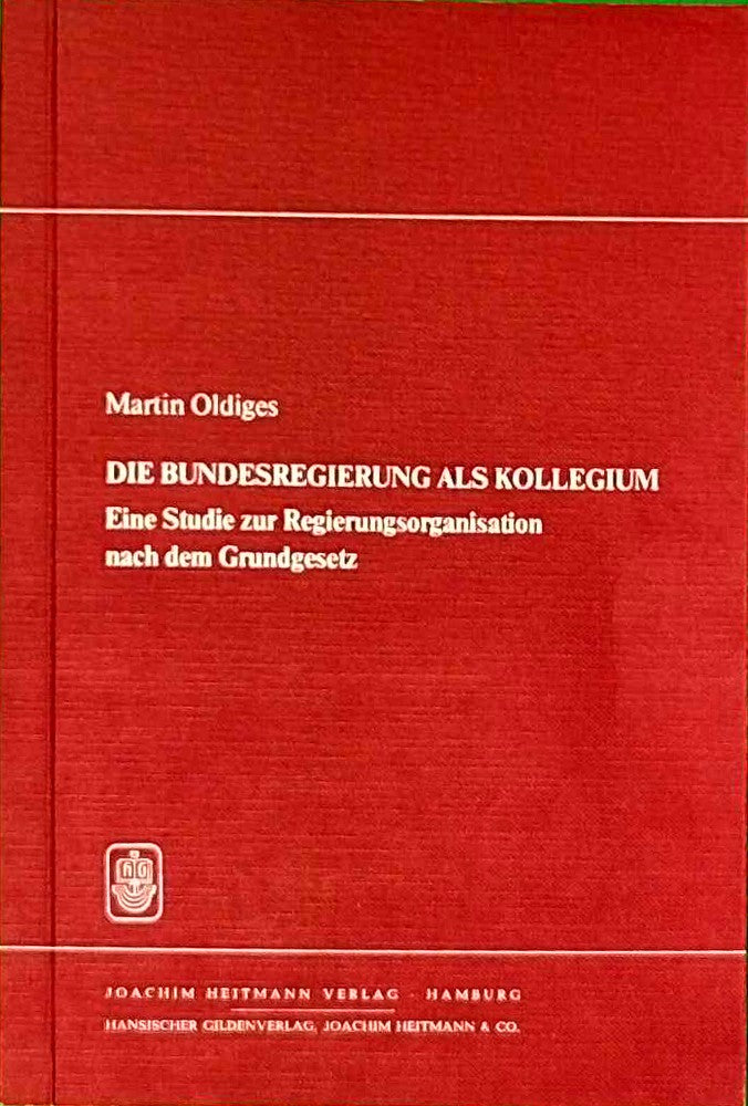 Die Bundesregierung als Kollegium  eine Studie zur Regierungsorganisation nach dem Grundgesetz