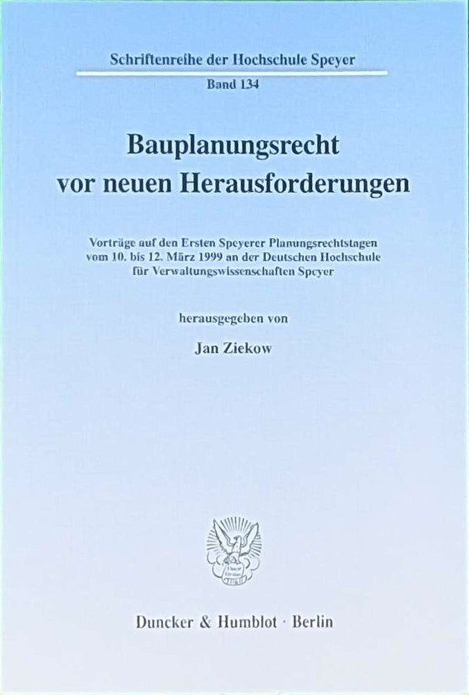 Bauplanungsrecht vor neuen Herausforderungen. Vorträge auf den Ersten Speyerer Planungsrechtstagen vom 10. bis 12. März 1999 an der Deutschen ... der Hochschule Speyer; HS 134)