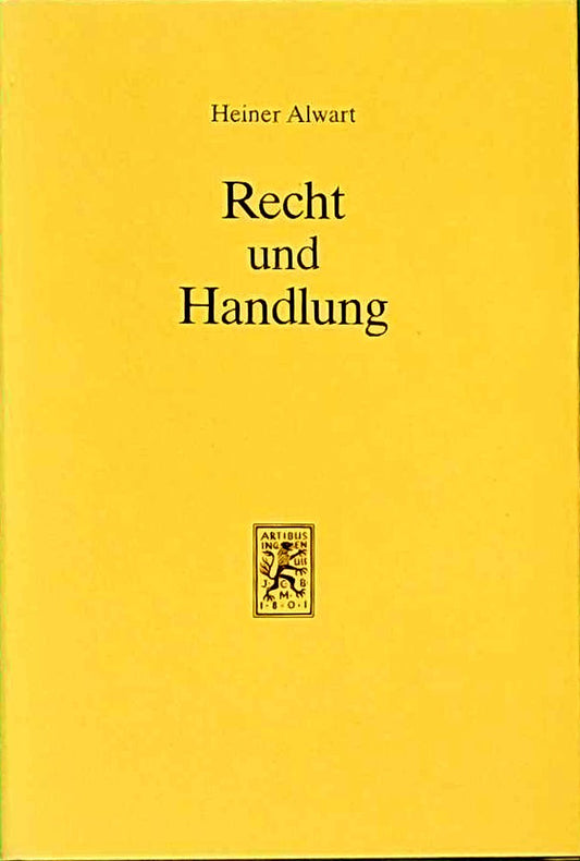 Recht und Handlung: Die Rechtsphilosophie in ihrer Entwicklung vom Naturrechtsdenken und vom Positivismus zu einer analytischen Hermeneutik des Rechts