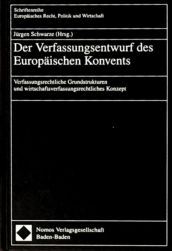 Der Verfassungsentwurf des Europäischen Konvents: Verfassungsrechtliche Grundstrukturen und wirtschaftsverfassungsrechtliches Konzept