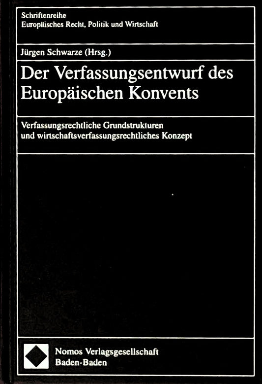 Der Verfassungsentwurf des Europäischen Konvents: Verfassungsrechtliche Grundstrukturen und wirtschaftsverfassungsrechtliches Konzept