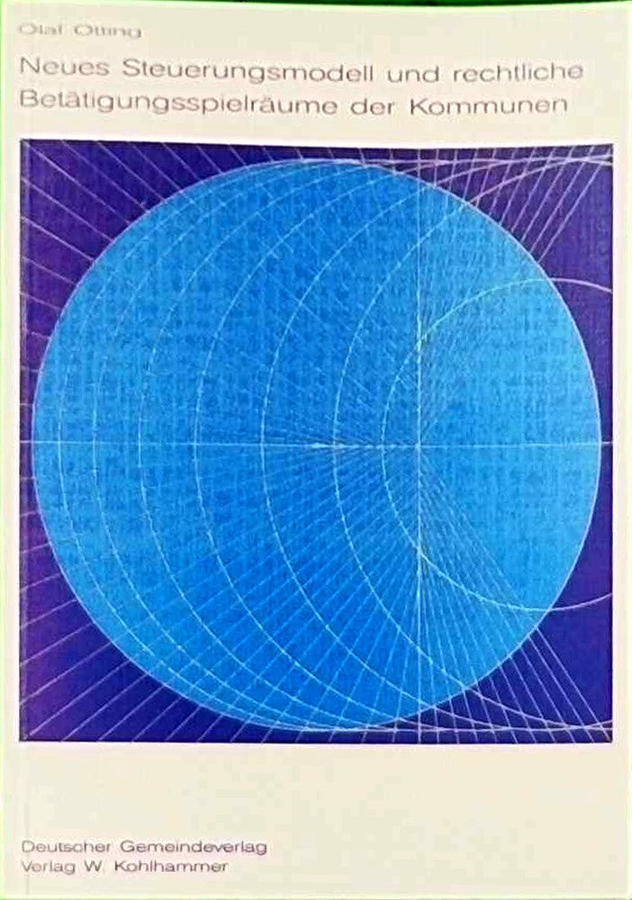 Neues Steuerungsmodell und rechtliche Betätigungsspielräume der Kommunen (Schriftenreihe des Freiherr-vom-Stein-Institutes: Wissenschaftliche ... an der Universität Münster)