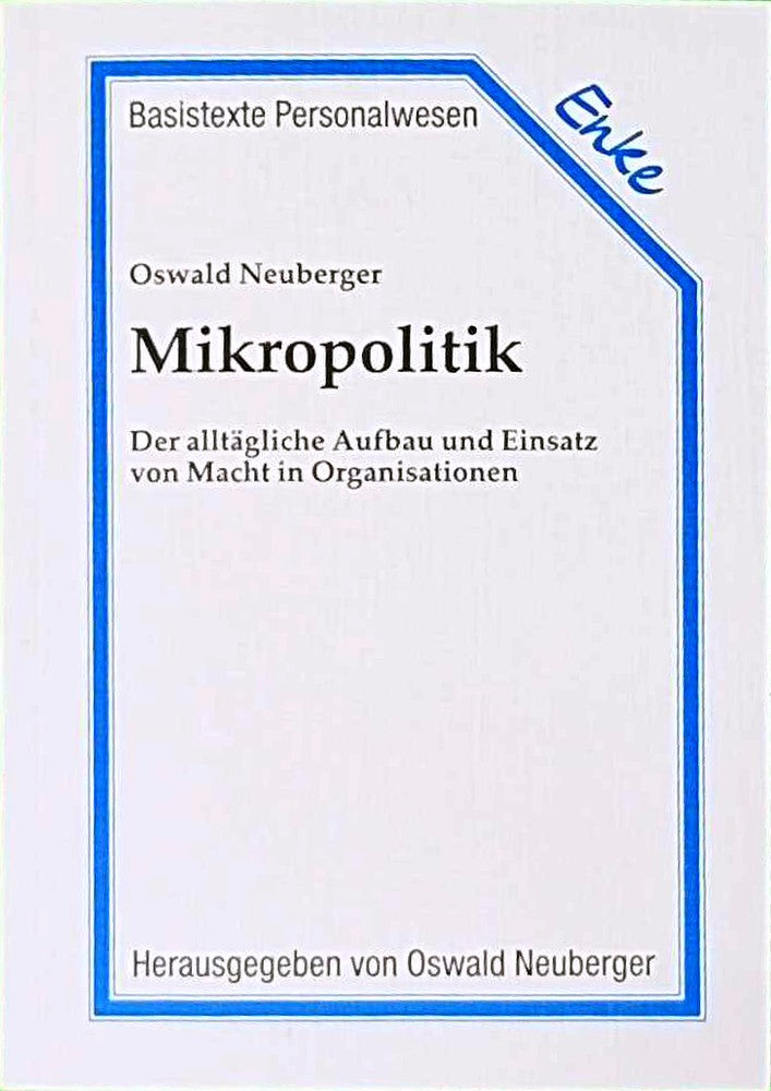 Mikropolitik. Der alltägliche Aufbau und Einsatz von Macht in Organisationen