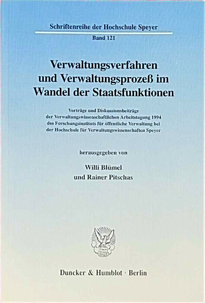Verwaltungsverfahren und Verwaltungsprozeß im Wandel der Staatsfunktionen.: Vorträge und Diskussionsbeiträge der Verwaltungswissenschaftlichen ... der Hochschule Speyer  Band 121)