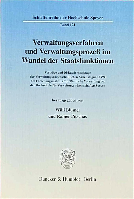 Verwaltungsverfahren und Verwaltungsprozeß im Wandel der Staatsfunktionen.: Vorträge und Diskussionsbeiträge der Verwaltungswissenschaftlichen ... der Hochschule Speyer  Band 121)
