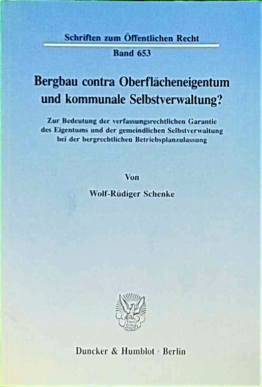 Bergbau contra Oberflächeneigentum und kommunale Selbstverwaltung?: Zur Bedeutung der verfassungsrechtlichen Garantie des Eigentums und der ... (Schriften zum Öffentlichen Recht  Band 653)