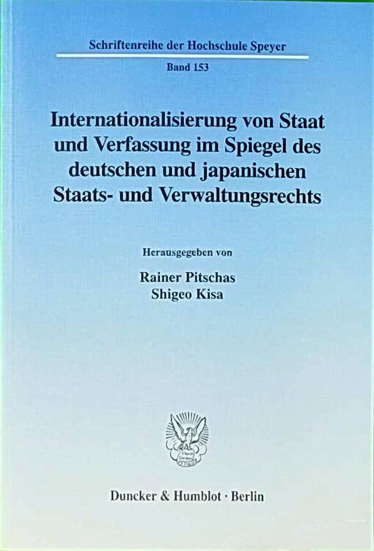 Internationalisierung von Staat und Verfassung im Spiegel des deutschen und japanischen Staats- und Verwaltungsrechts. (Schriftenreihe der Hochschule ... 1999. Mit einem Beitr. in engl. Sprache