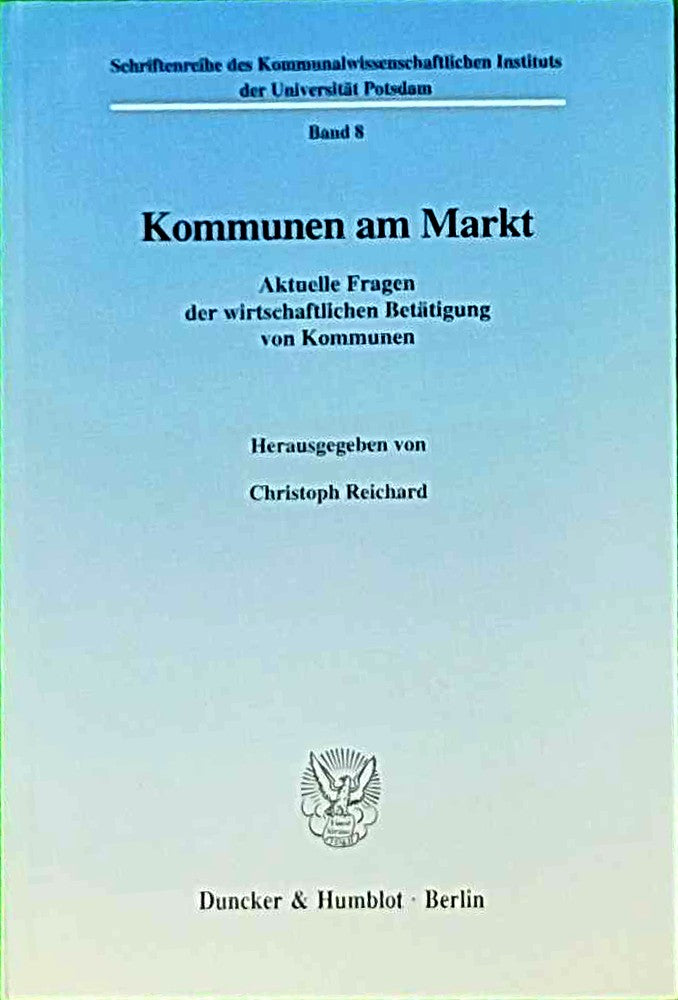 Kommunen am Markt. Aktuelle Fragen der wirtschaftlichen Betätigung von Kommunen. Mit Tab.  Abb. (Schriftenreihe des Kommunalwissenschaftlichen Instituts der Universität Potsdam; KWIS 8)