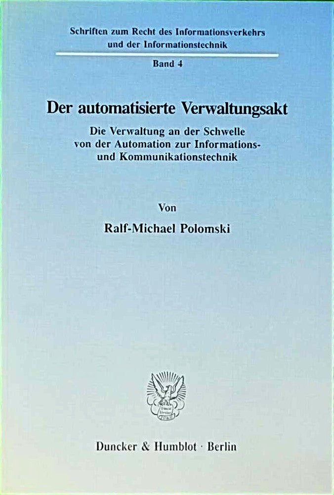 Der automatisierte Verwaltungsakt.: Die Verwaltung an der Schwelle von der Automation zur Informations- und Kommunikationstechnik. (Schriften zum ... und der Informationstechnik  Band 4)