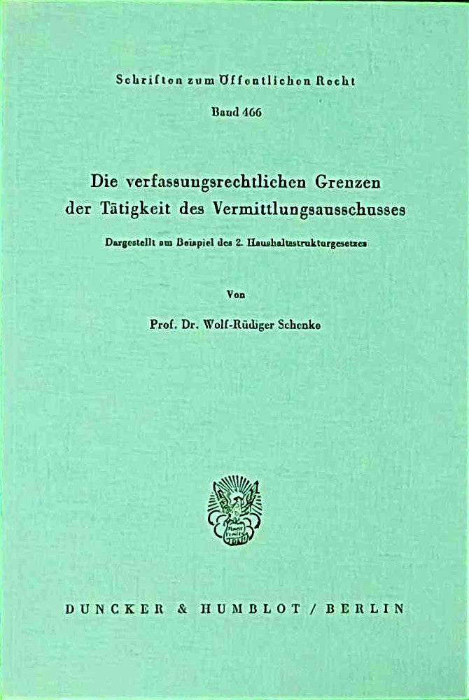 Die verfassungsrechtlichen Grenzen der Tätigkeit des Vermittlungsausschusses.: Dargestellt am Beispiel des 2. Haushaltsstrukturgesetzes. (Schriften zum Öffentlichen Recht  Band 466)