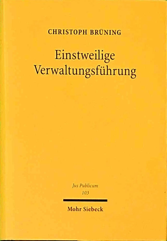 Einstweilige Verwaltungsführung: Verfassungsrechtliche Anforderungen und verwaltungsrechtliche Ausgestaltung (Jus Publicum  Band 103)
