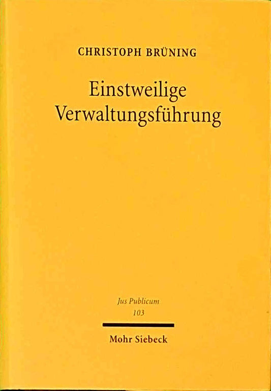 Einstweilige Verwaltungsführung: Verfassungsrechtliche Anforderungen und verwaltungsrechtliche Ausgestaltung (Jus Publicum  Band 103)