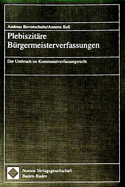 Plebiszitäre Bürgermeisterverfassungen: Der Umbruch im Kommunalverfassungsrecht