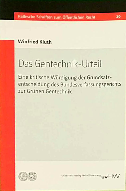 Das Gentechnik-Urteil: Eine kritische Würdigung der Grundsatzentscheidung des Bundesverfassungsgerichts zur Grünen Gentechnik (Hallesche Schriften zum Öffentlichen Recht)