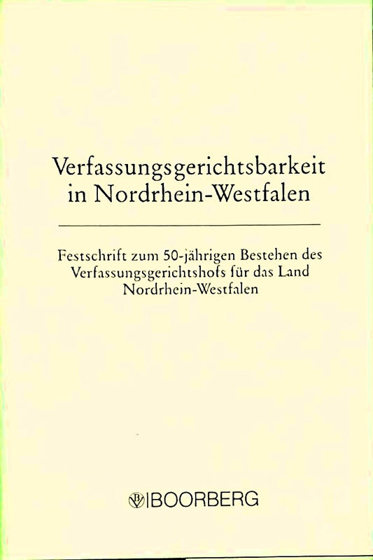 Verfassungsgerichtsbarkeit in Nordrhein-Westfalen: Festschrift zum 50-jährigen Bestehen des Verfassungsgerichtshof für das Land Nordrhein-Westfalen