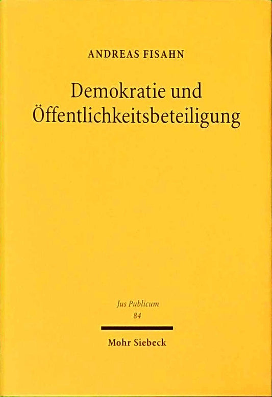 Demokratie und Öffentlichkeitsbeteiligung: Habil.-Schr. Univ. Bremen 2000/2001 (Überarb. Fass.) (Jus Publicum  Band 84)