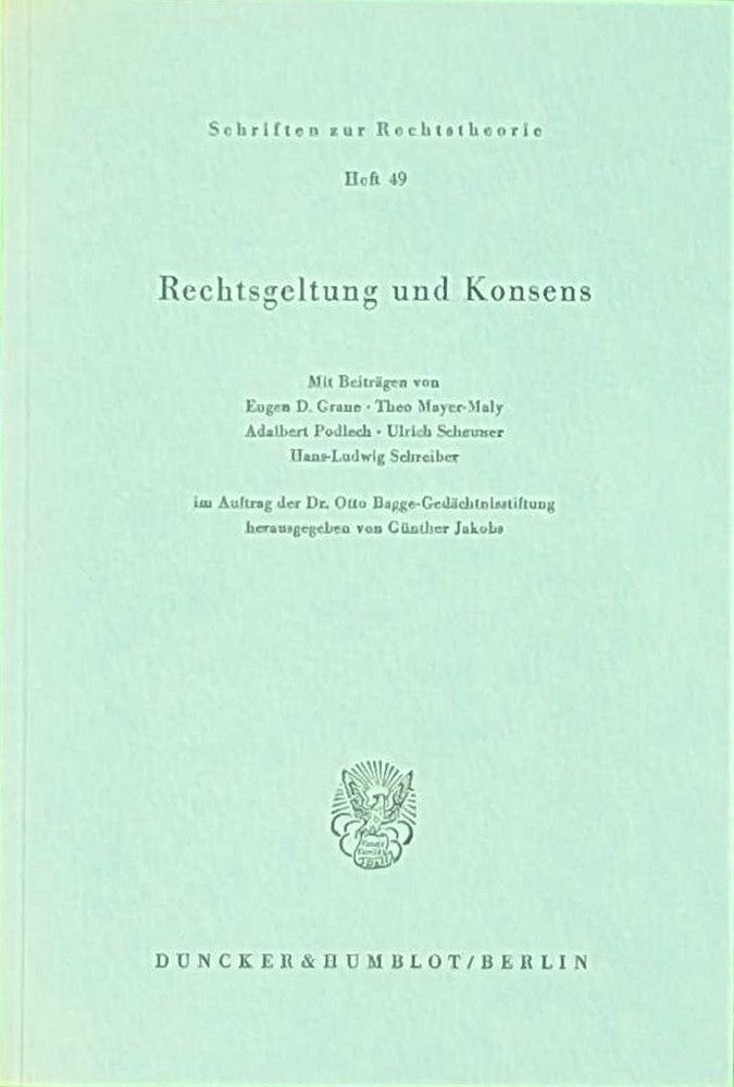 Rechtsgeltung und Konsens.: Im Auftrag der Dr. Otto Bagge-Gedächtnisstiftung. (Schriften zur Rechtstheorie  Band 49)