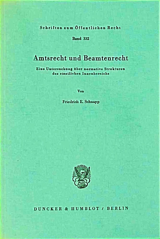 Amtsrecht und Beamtenrecht.: Eine Untersuchung über normative Strukturen des staatlichen Innenbereichs. (Schriften zum Öffentlichen Recht  Band 332)