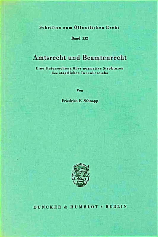 Amtsrecht und Beamtenrecht.: Eine Untersuchung über normative Strukturen des staatlichen Innenbereichs. (Schriften zum Öffentlichen Recht  Band 332)