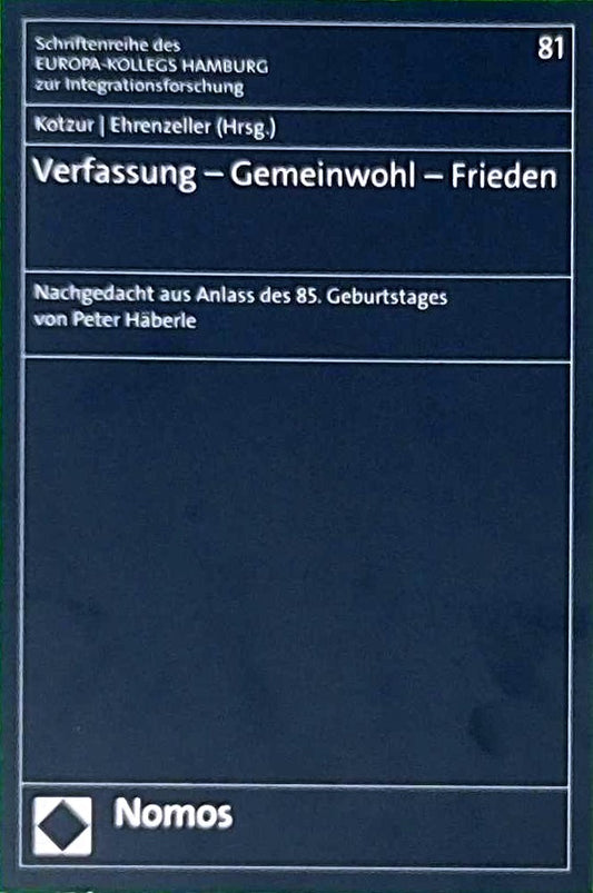 Verfassung ? Gemeinwohl ? Frieden: Nachgedacht aus Anlass des 85. Geburtstages von Peter Häberle (Schriftenreihe des Europa-Kollegs Hamburg zur Integrationsforschung)